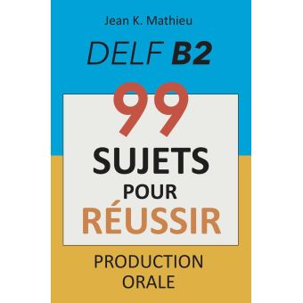 کتاب Production Orale DELF B2 - 99 SUJETS POUR RÉUSSIR