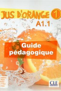 کتاب Jus d'orange 1 - Niveau A1.1 - Guide pedagogique
