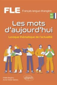 کتاب Les mots d'aujourd'hui. - Lexique thématique de l'actualité. B1-B2